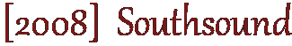 [2008]  Southsound